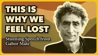 How Toxic Culture Makes Us Feel Lost | Dr. Gabor Maté