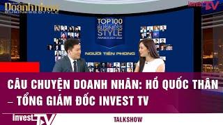 Câu chuyện doanh nhân | Hồ Quốc Thân – Tổng giám đốc Invest TV | INVEST TV