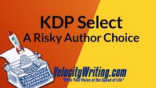 KDP Select - A Risky Author Choice (2020)