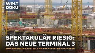 TERMINAL 3 FRANKFURT AIRPORT: Einblick in Europas größte Baustelle - Teil 2 | WELT HD Doku