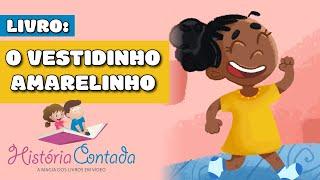 O Vestidinho Amarelinho - História Sentimento Amor de MÃE E FILHA