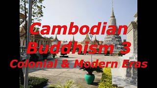 CAMBODIAN BUDDHISM 3: Colonial & Modern Eras