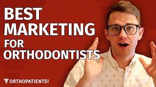 The 7 Most Effective Marketing Strategies for Orthodontists + Dentists!