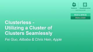 Clusterless - Utilizing a Cluster of Clusters Seamlessly - Fei Guo, Alibaba & Chris Hein, Apple