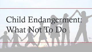 What Can Happen When You Endanger A Child | New Jersey Defense Attorney Tips