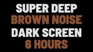 6 Hours Super Deep Brown Noise | Sleep, Study, Focus | NO ADS