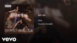 Dirty - All I Do (Audio)