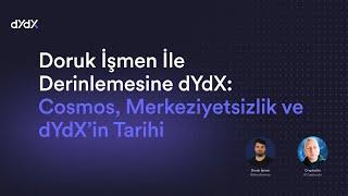 Doruk İşmen İle Derinlemesine dYdX: Cosmos, Merkeziyetsizlik ve dYdX’in Tarihi