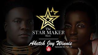 THE STAR MAKER // EP:2- PART 1: AKETCH JOY WINNIE