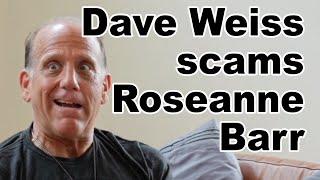 David Weiss Scams Roseanne Barr