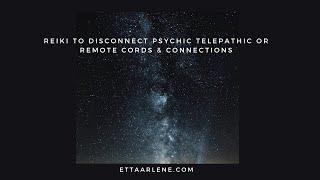 Reiki To Disconnect Psychic Telepathic Or Remote Cords & Connections