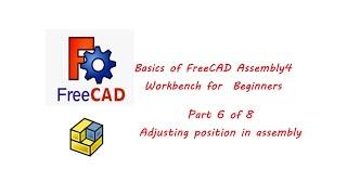 FreeCAD Tutorial, Basics of Assembly 4 for Beginners, #6 of 8, Adjusting Positions. (Assembly4)