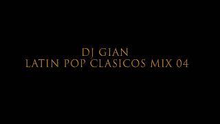 DJ GIAN   Latin Pop Clasicos Mix 04