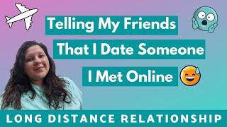 Telling My Friends I am Dating Someone I Met Online