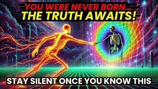 You Were Never Born, and.... You’ll Never D*e...(Discover the Hidden Reality) (watch it cautiously).