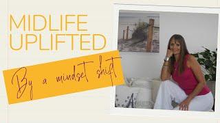 Midlife Uplifted - By a simple mindset shift