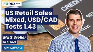 US Retail Sales Mixed, USD/CAD Tests 1.43 - Daily Market Update, Dec 17 2024