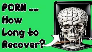 NoFap: HOW LONG Does It Take My Brain To Heal After Porn Addiction?