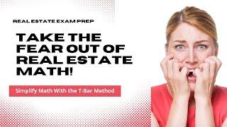 TAKE THE FEAR OUT OF REAL ESTATE MATH!  Simplify with the T-Bar Method.