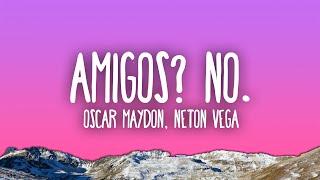 Oscar Maydon, Neton Vega - Amigos? No.