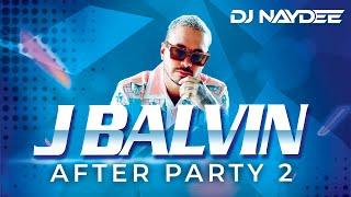 J Balvin Reggaeton Mix 2021 - 2017, Best of J Balvin, After Party 2 - DJ Naydee