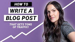 HOW TO WRITE A BLOG POST that gets tons of traffic!