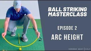 Master Your Ball Striking: Episode 2 (Arc Height) - Expert Tips for Perfecting Your Golf Game