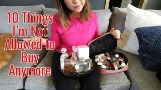 10 Things I'm Not Allowed to Buy Anymore | De-Influencing