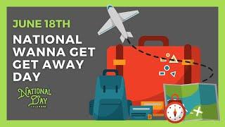 National Wanna Get Away Day | June 18th - National Day Calendar