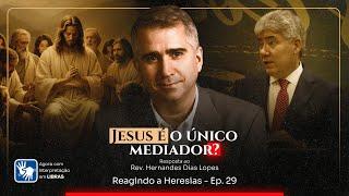 Resposta ao Pr. Hernandes Dias Lopes | Reagindo a Heresias - Ep. 29