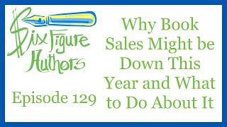 SFA-129 - Why Book Sales Might be Down This Year and What to Do About It