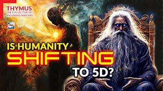 Thymus The Collective Of Ascended Masters - Is Humanity Shifting To 5D?