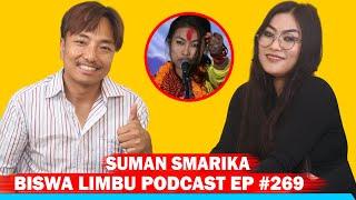 SUMAN SMARIKA !! BISWA LIMBU PODCAST EP #269