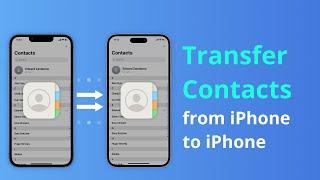 [5 Ways] How to Transfer Contacts from iPhone to iPhone 2024