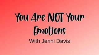 You Are Not Your Emotions, with Jenni Davis