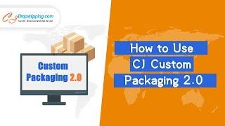 How to Use CJ Custom Packaging 2.0