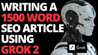 Writing A 1500 SEO Article With Grok 2 (Surprisingly Good!)