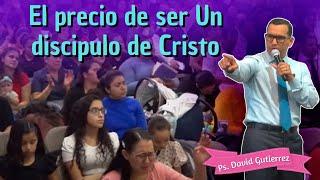 El precio de ser un discípulo de Cristo - Pastor David Gutiérrez