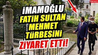 Ekrem İmamoğlu Fatih Sultan Mehmet Türbesini ziyaret etti!