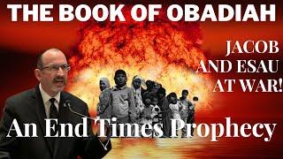 The Book of Obadiah — Jacob and Esau at war — A prophecy on the End Times