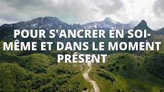 10 minutes pour s'ancrer en soi-même et dans le moment présent - Méditation guidée