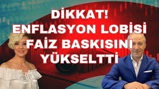 ENFLASYON LOBİSİNDEN FAİZ BASKISI EKONOMİ YORUM ALTIN YORUM