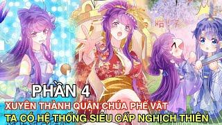 Phần 4Xuyên Thành Quận Chúa Phế Vật Ta Có Hệ Thống Siêu Cấp Nghịch Thiên//Review truyện tranh