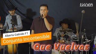 Conjunto Incontenible ft. Beto Galindo - Que vuelvas