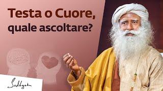 Testa o cuore, quale ascoltare? | Sadhguru Italiano