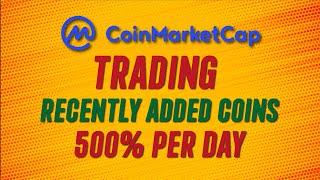 How To Trade Coinmarketcap Recently Added Coins For Massive Gains 500% Per Day