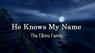 He Knows My Name - The Elkins Family