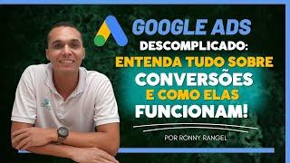 Google Ads Descomplicado: Entenda Tudo Sobre Conversões e Como Elas Funcionam