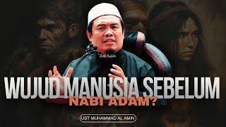 Wujud Manusia Sebelum Nabi Adam? - Ustaz Muhammad Al-Amin