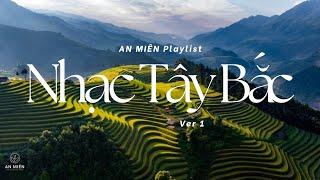  Playlist Nhạc Không Lời Tây Bắc – Lặng Nghe Hồn Núi Rừng | An Miên